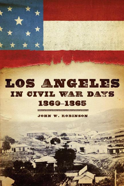 Los Angeles in Civil War Days, 1860&ndash;1865